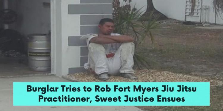 Burglar Tries to Rob Fort Myers Jiu Jitsu Practitioner, Sweet Justice Ensues