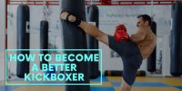 How to Become a Better Kickboxer – MMA Life