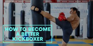 Read more about the article How to Become a Better Kickboxer