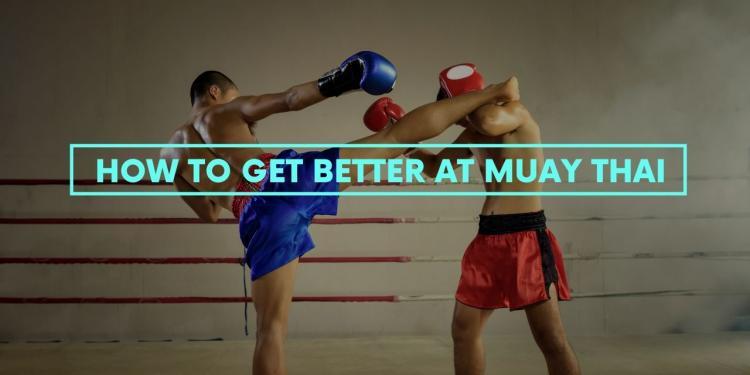 You are currently viewing How to Get Better at Muay Thai