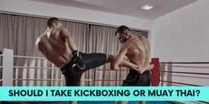 Take Kickboxing or Muay Thai? Comparing The Two Arts