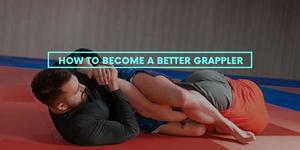 How to Become a Better Grappler