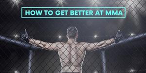 Read more about the article How to Get Better at MMA