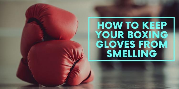 How to Keep Your Boxing Gloves from Smelling