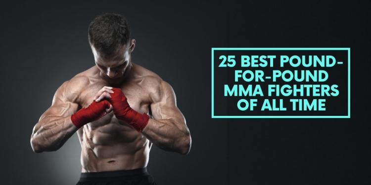 You are currently viewing 25 Best Pound-For-Pound MMA Fighters of All Time