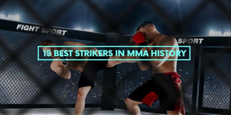 You are currently viewing 15 Best Strikers in MMA History