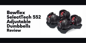 Read more about the article Bowflex SelectTech 552 Adjustable Dumbbells Review