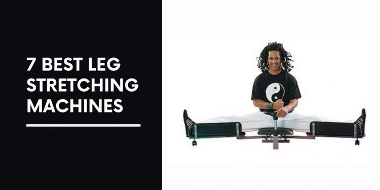 7 Best Leg Stretching Machines