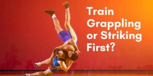 Read more about the article Should I Train Grappling or Striking First?