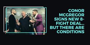 Conor McGregor Signs New 8-Fight Deal…But There Are Conditions