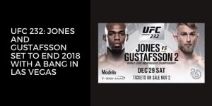Read more about the article UFC 232: Jones and Gustafsson Set To End 2018 With A Bang In Las Vegas