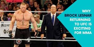 Why Brock Lesnar Returning to UFC in 2019 is Exciting for MMA