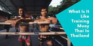What Is It Like Training Muay Thai In Thailand