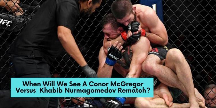 You are currently viewing When Will We See A Conor McGregor Versus Khabib Nurmagomedov Rematch?