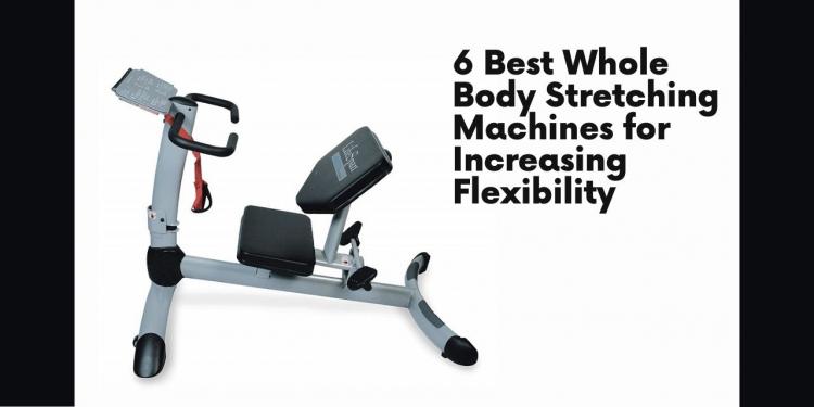 6 Best Whole Body Stretching Machines for Increasing Flexibility