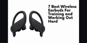 Read more about the article 7 Best Wireless Earbuds For Training and Working Out Hard