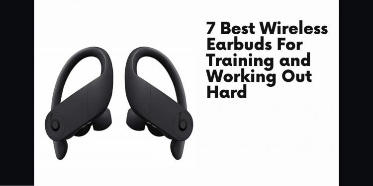 You are currently viewing 7 Best Wireless Earbuds For Training and Working Out Hard