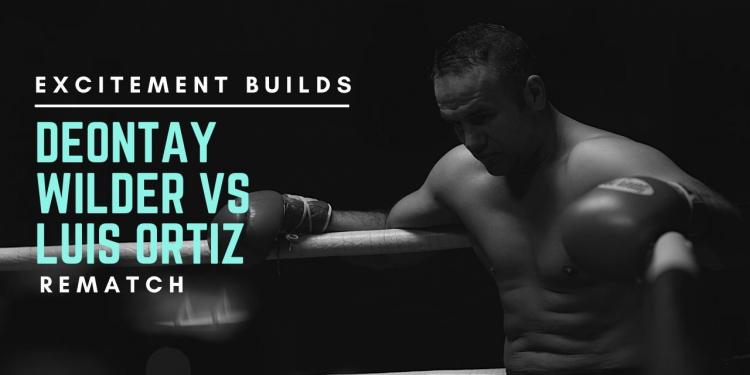 You are currently viewing Excitement Builds for Deontay Wilder vs Luis Ortiz Rematch