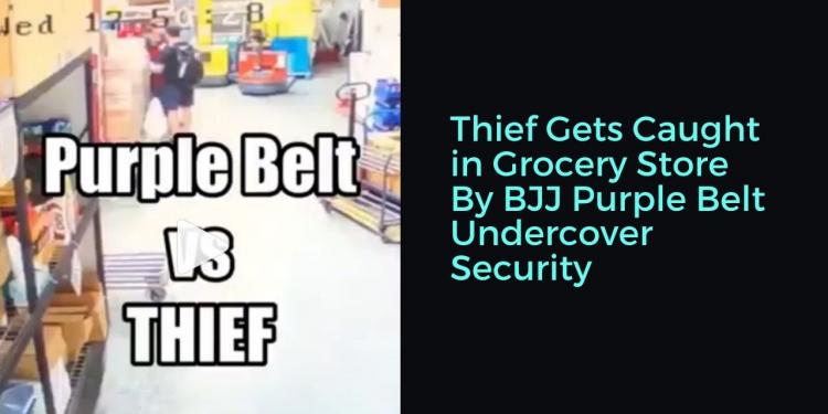Read more about the article Thief Gets Caught in Grocery Store By BJJ Purple Belt Undercover Security