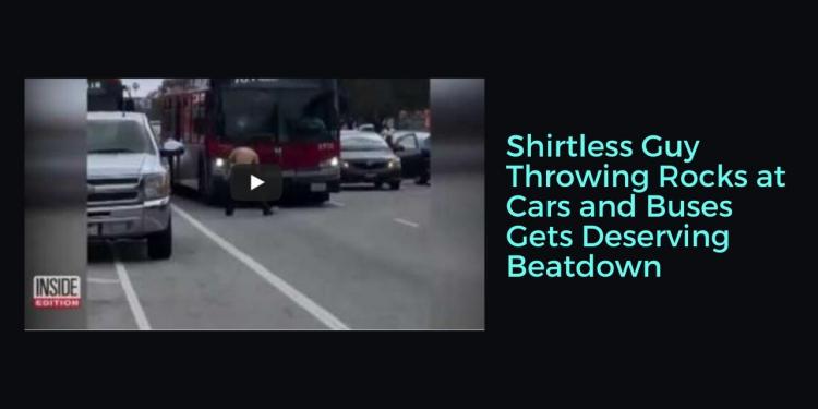 You are currently viewing Shirtless Guy Throwing Rocks at Cars and Buses Gets Deserving Beatdown