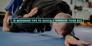 10 Beginner Tips To Quickly Improve Your BJJ
