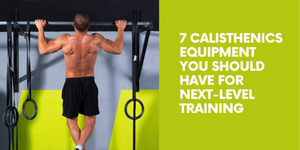 Read more about the article 7 Calisthenics Equipment You Should Have For Next-Level Training