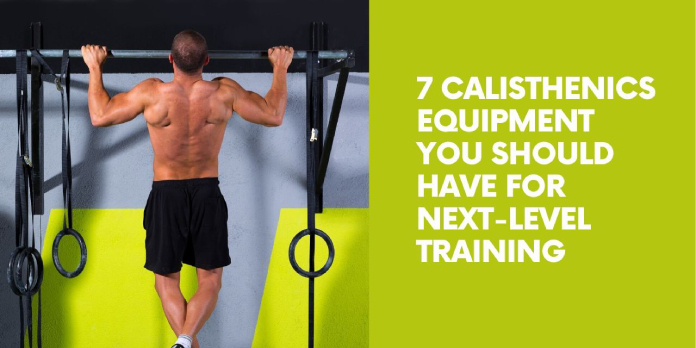 You are currently viewing 7 Calisthenics Equipment You Should Have For Next-Level Training