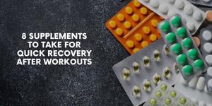 8 Supplements to Take for Quick Recovery After Workouts