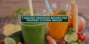 9 Healthy Smoothie Recipes for Fighters Cutting Weight