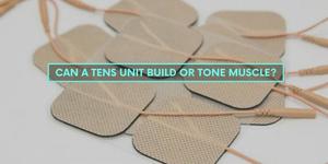 Can a TENS Unit Build or Tone Muscle?