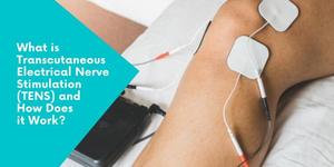 Read more about the article What is Transcutaneous Electrical Nerve Stimulation (TENS) and How Does it Work?