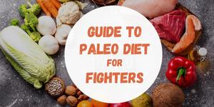 Guide to Paleo Diet for Fighters