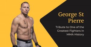 George St Pierre – Tribute to One of the Greatest Fighters in MMA History