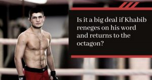 Read more about the article Is it a big deal if Khabib reneges on his word and returns to the octagon?