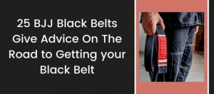 Read more about the article 25 BJJ Black Belts Give Advice On The Road To Getting Your Black Belt