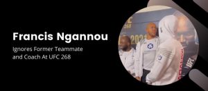 Read more about the article Francis Ngannou ignores former teammate and coach at UFC 268