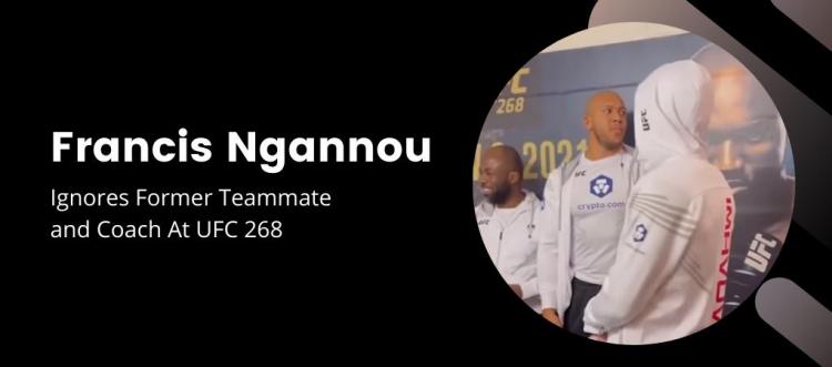 Francis Ngannou ignores former teammate and coach at UFC 268