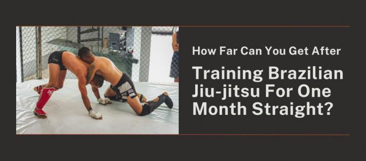 How Far Can You Get After Training Brazilian Jiu-jitsu For One Month Straight?